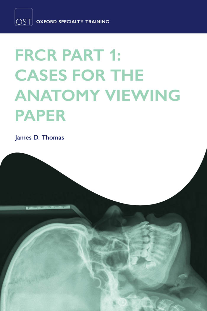 [FRCR] Thomas - FRCR Part 1 - Cases for the Anatomy Viewing Paper